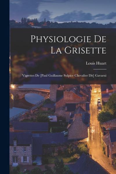 Physiologie De La Grisette: Vigrettes De [paul Guillaume Sulpice Chevalier Dit] Gavarni