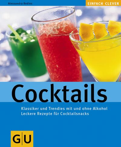 Cocktails. Klassiker und Trendies mit und ohne Alkohol. Leckere Rezepte für Cocktailsnacks110 farb. Fotos