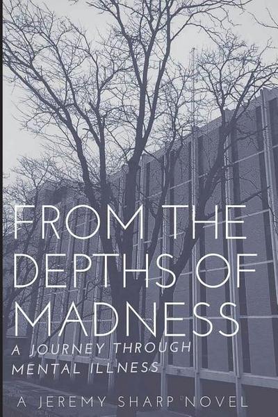 From the Depths of Madness: A Journey Through Mental Illness