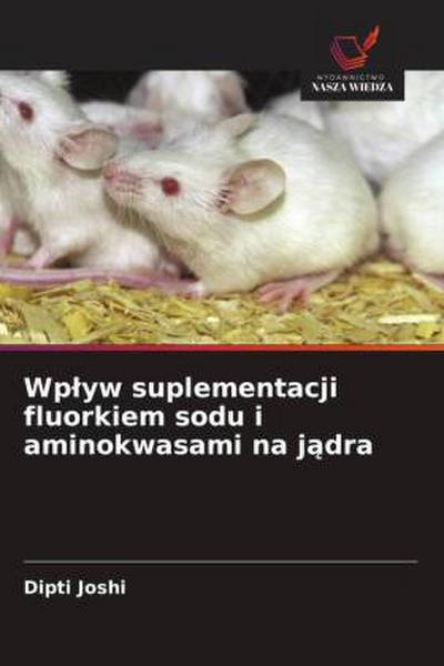 Wp¿yw suplementacji fluorkiem sodu i aminokwasami na j¿dra