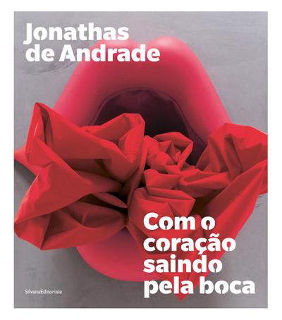 Jonathas de Andrade: Com O Coração Saindo Pela Boca