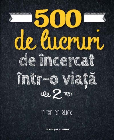 500 de lucruri de încercat într-o viață 2