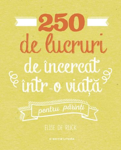 250 de lucruri de încercat într-o viață - pentru părinți