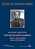 Werner Richard Heymann: Berlin, Hollywood und kein Zurück (Jüdische Miniaturen)