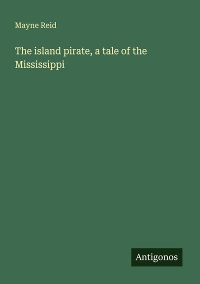The island pirate, a tale of the Mississippi