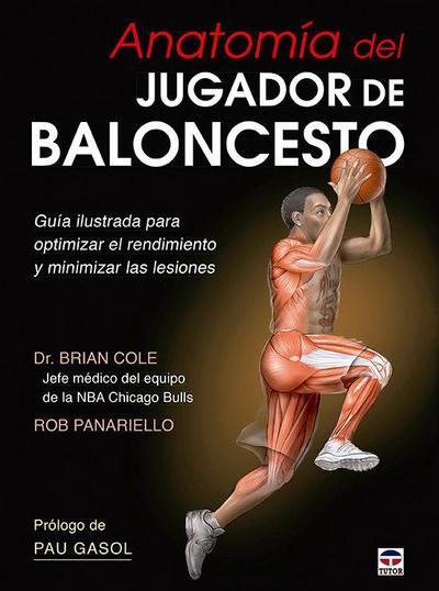 Anatomía del jugador de baloncesto : guía ilustrada para optimizar el rendimiento y minimizar las lesiones
