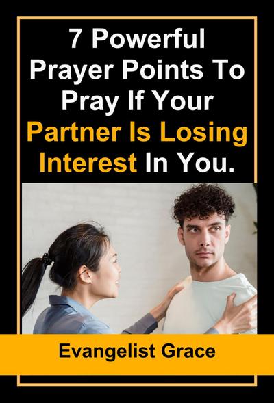 7 powerful prayers points to pray when your Partner Is Losing Interest in You
