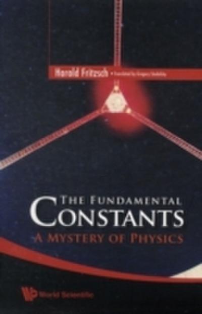Fundamental Constants, The: A Mystery Of Physics