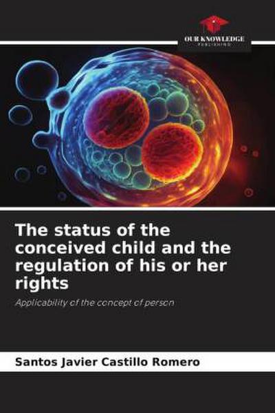 The status of the conceived child and the regulation of his or her rights