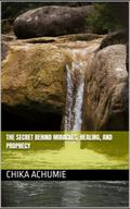 The Secret Behind Miracles, Healing, and Prophecy