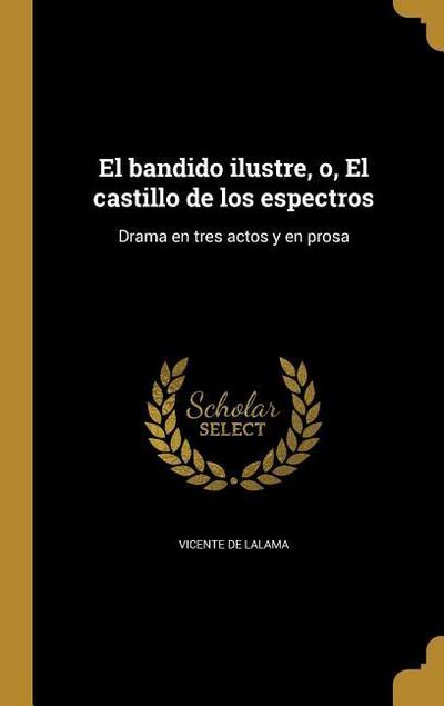 El bandido ilustre, o, El castillo de los espectros