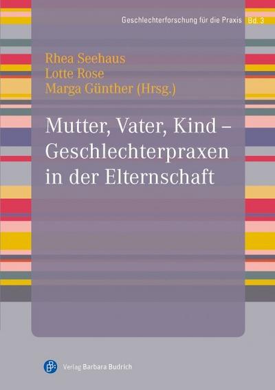 Mutter, Vater, Kind - Geschlechterpraxen in der Elternschaft