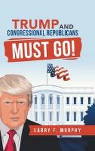 Trump  and  Congressional Republicans  Must Go!
