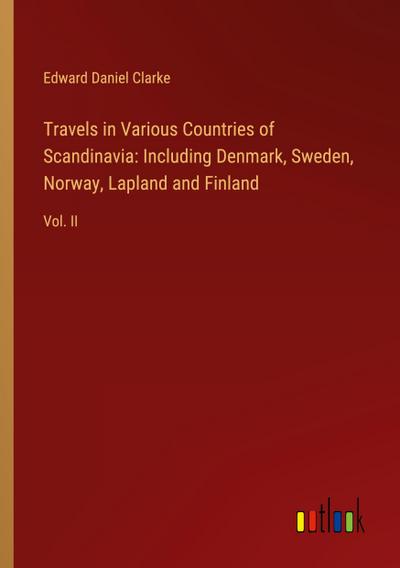 Travels in Various Countries of Scandinavia: Including Denmark, Sweden, Norway, Lapland and Finland