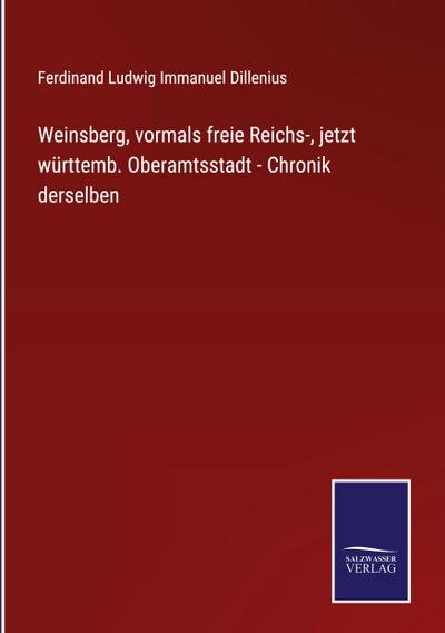Weinsberg, vormals freie Reichs-, jetzt württemb. Oberamtsstadt - Chronik derselben