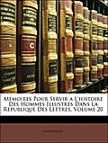 Memoires Pour Servir a L`histoire Des Hommes Illustres Dans La Republique Des Lettres, Volume 20 - Anonymous