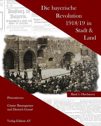 Die bayerische Revolution 1918/19 in Stadt und Land: Band 1 Oberbayern