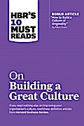 HBR’s 10 Must Reads on Building a Great Culture (with bonus article "How to Build a Culture of Originality" by Adam Grant)