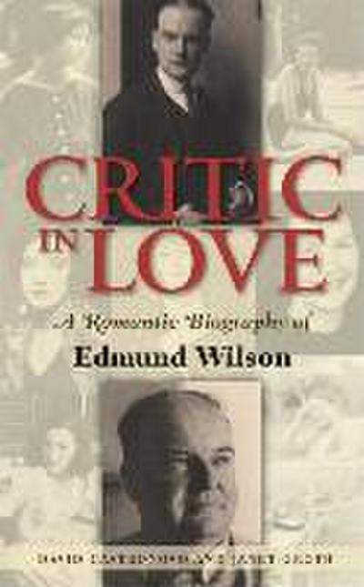 Critic in Love: A Romantic Biography of Edmund Wilson
