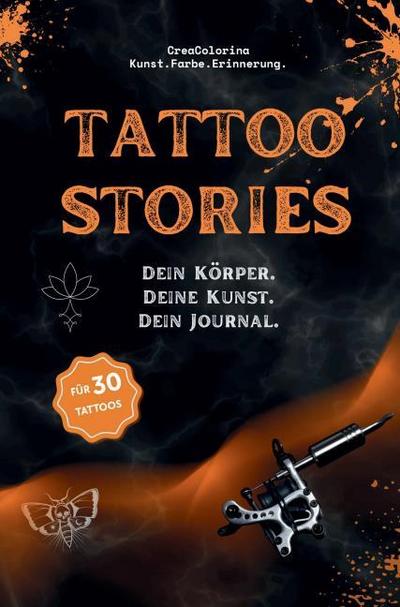 Tattoo Stories: Tattoo-Journal und Erinnerungsbuch zum Ausfüllen