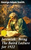 Jeremiah : Being The Baird Lecture for 1922