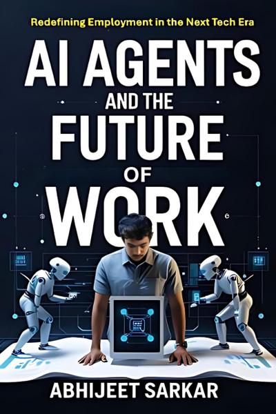 AI Agents and the Future of Work: Redefining Employment in the Next Tech Era