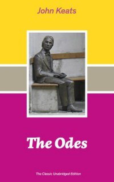 The Odes (The Classic Unabridged Edition): Ode on a Grecian Urn + Ode to a Nightingale + Hyperion + Endymion + The Eve of St. Agnes + Isabella + Ode to Psyche + Lamia + Sonnets and more from one of the most beloved English Romantic poets