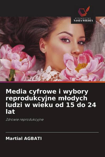 Media cyfrowe i wybory reprodukcyjne m¿odych ludzi w wieku od 15 do 24 lat