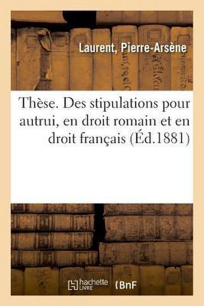 Thèse. Des Stipulations Pour Autrui, En Droit Romain Et En Droit Français