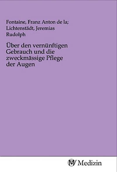 Über den vernünftigen Gebrauch und die zweckmässige Pflege der Augen