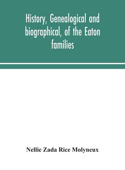 History, genealogical and biographical, of the Eaton families