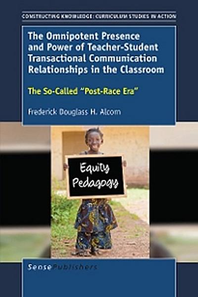 The Omnipotent Presence and Power of Teacher-Student Transactional Communication Relationships in the Classroom