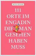 111 Orte im Engadin, die man gesehen haben muss