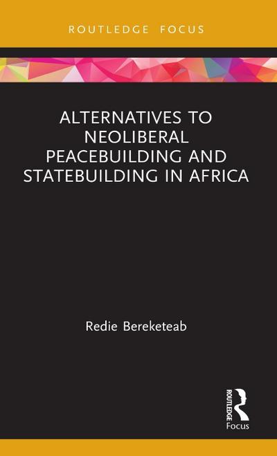 Alternatives to Neoliberal Peacebuilding and Statebuilding in Africa