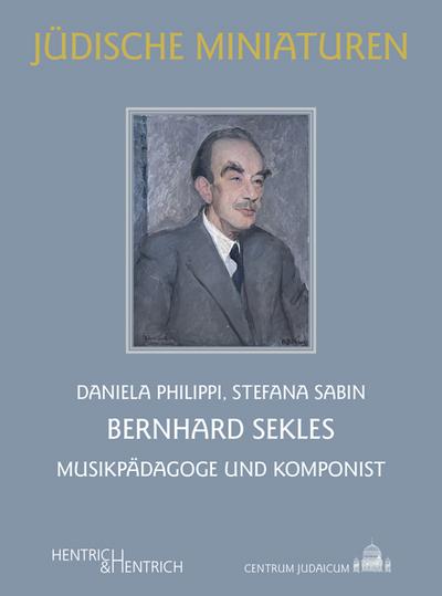Bernhard Sekles: Musikpädagoge und Komponist (Jüdische Miniaturen: Herausgegeben von Hermann Simon)