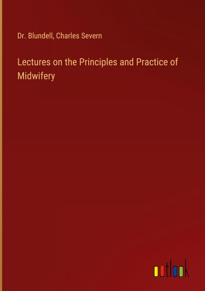 Lectures on the Principles and Practice of Midwifery