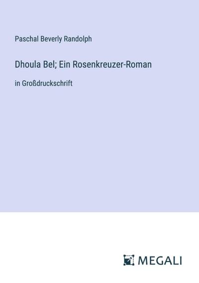 Dhoula Bel; Ein Rosenkreuzer-Roman