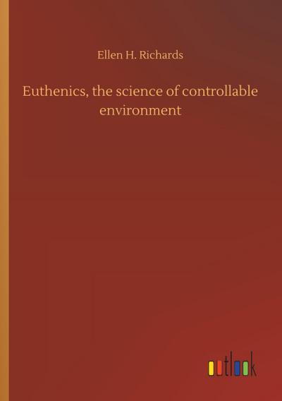 Euthenics, the science of controllable environment
