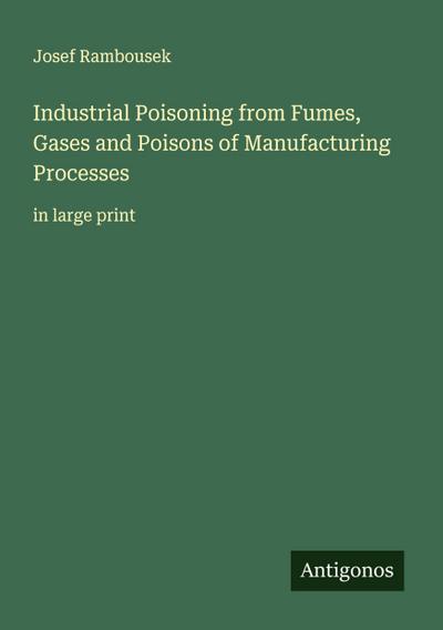 Industrial Poisoning from Fumes, Gases and Poisons of Manufacturing Processes