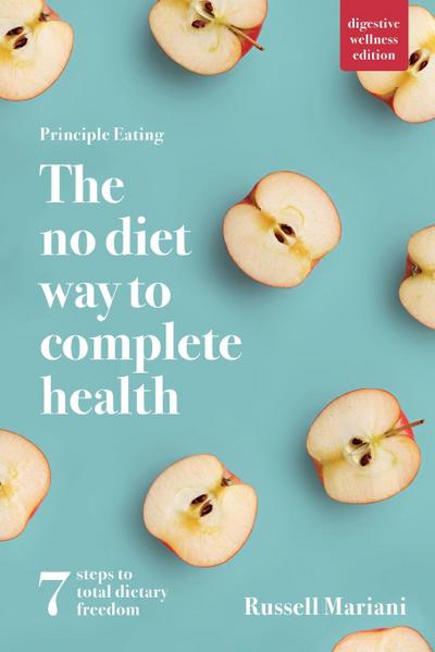 Principle Eating - The No Diet Way to Complete Health