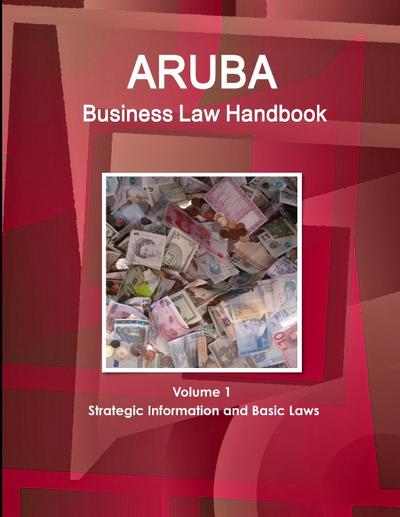 Aruba Business Law Handbook Volume 1 Strategic Information and Basic Laws