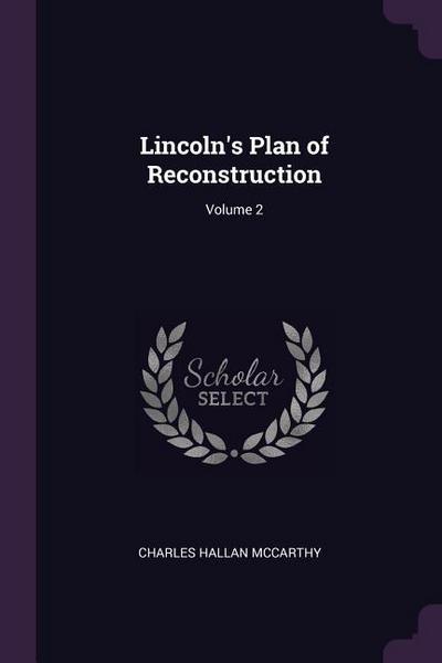 Lincoln’s Plan of Reconstruction; Volume 2