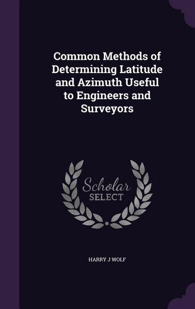 Common Methods of Determining Latitude and Azimuth Useful to Engineers and Surveyors