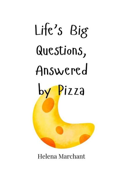 Life’s Big Questions, Answered by Pizza