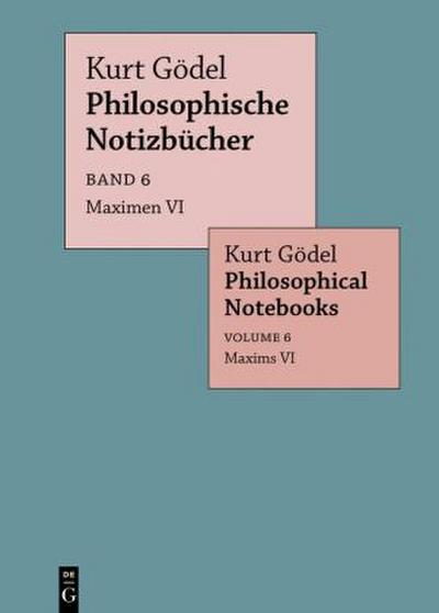 Kurt Gödel: Philosophische Notizbücher / Philosophical Notebooks Maximen VI / Maxims VI