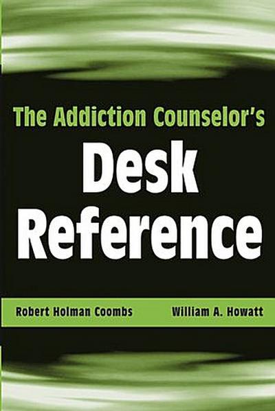 The Addiction Counselor’s Desk Reference