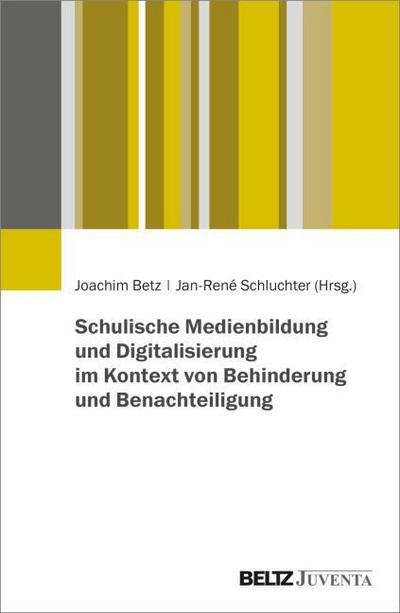 Schulische Medienbildung und Digitalisierung im Kontext von Behinderung und Benachteiligung