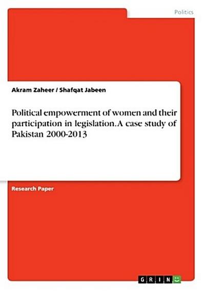 Political empowerment of women and their participation in legislation. A case study of Pakistan 2000-2013