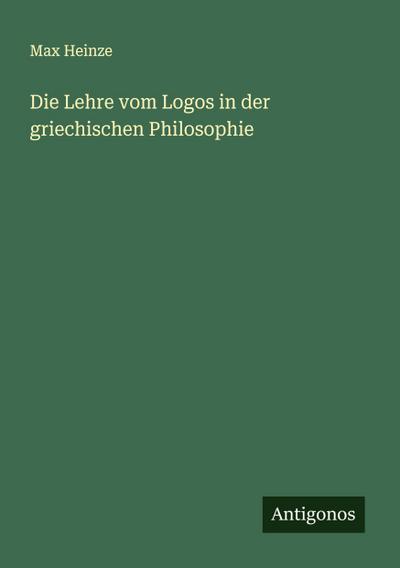 Die Lehre vom Logos in der griechischen Philosophie