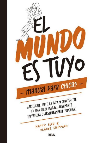 El Mundo Es Tuyo: Manual Para Chicas / The World Is Yours. a Manual for Girls